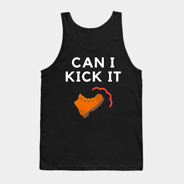 Can I Kick It Tank Top by ibra4work